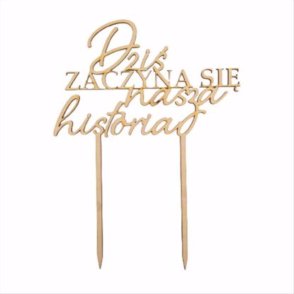 Obrazek TOPPER DREWNIANY - DZIŚ ZACZYNA SIĘ NASZA HISTORIA DREW-34 HOKUS