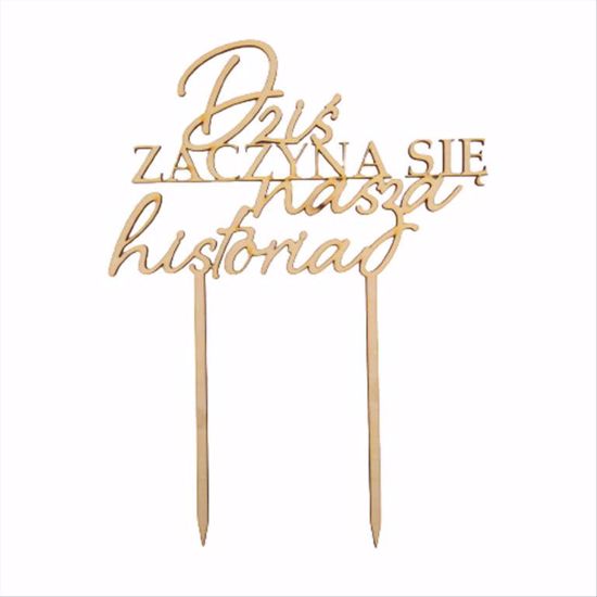 Obrazek TOPPER DREWNIANY - DZIŚ ZACZYNA SIĘ NASZA HISTORIA DREW-34 HOKUS