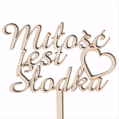 Obrazek TOPPER DREWNIANY - MIŁOŚĆ JEST SŁODKA DREW-12 HOKUS
